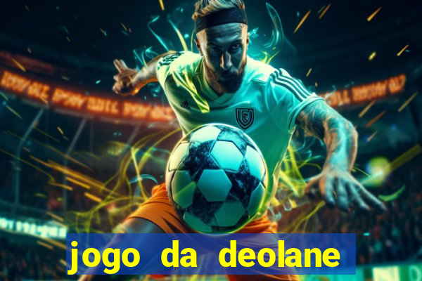 jogo da deolane que ganha dinheiro